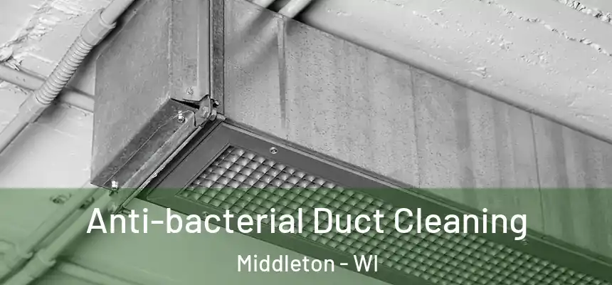  Anti-bacterial Duct Cleaning Middleton - WI