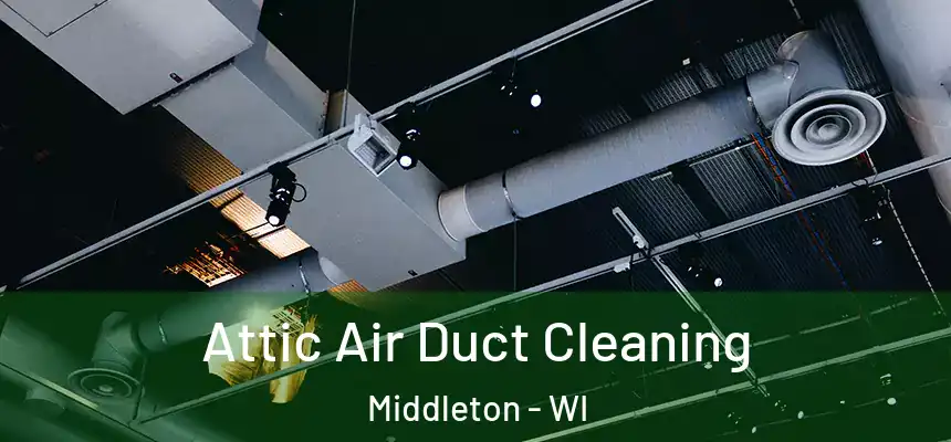  Attic Air Duct Cleaning Middleton - WI