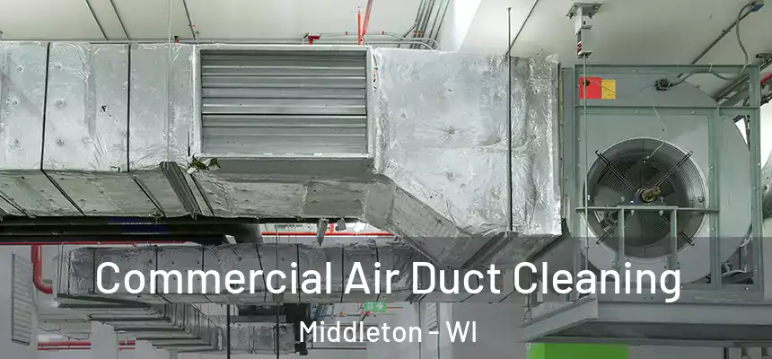  Commercial Air Duct Cleaning Middleton - WI