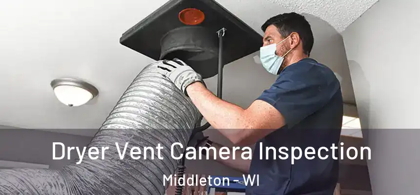  Dryer Vent Camera Inspection Middleton - WI