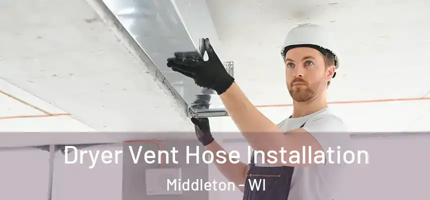  Dryer Vent Hose Installation Middleton - WI