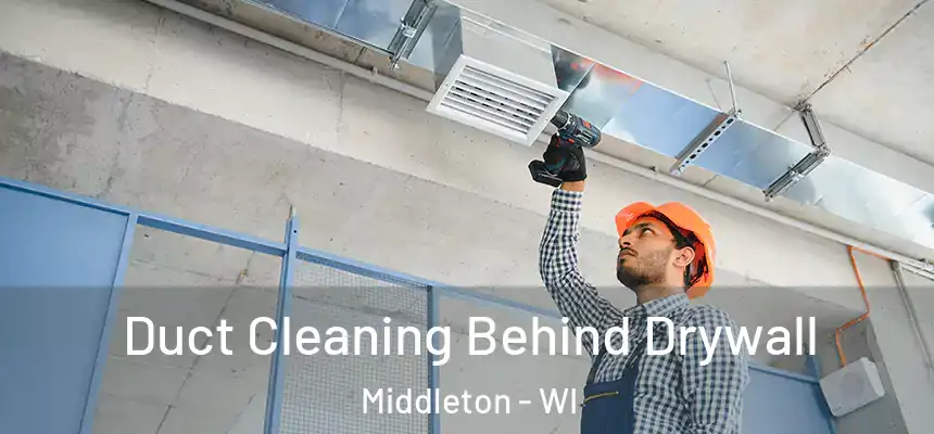  Duct Cleaning Behind Drywall Middleton - WI