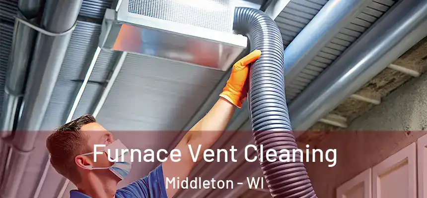  Furnace Vent Cleaning Middleton - WI