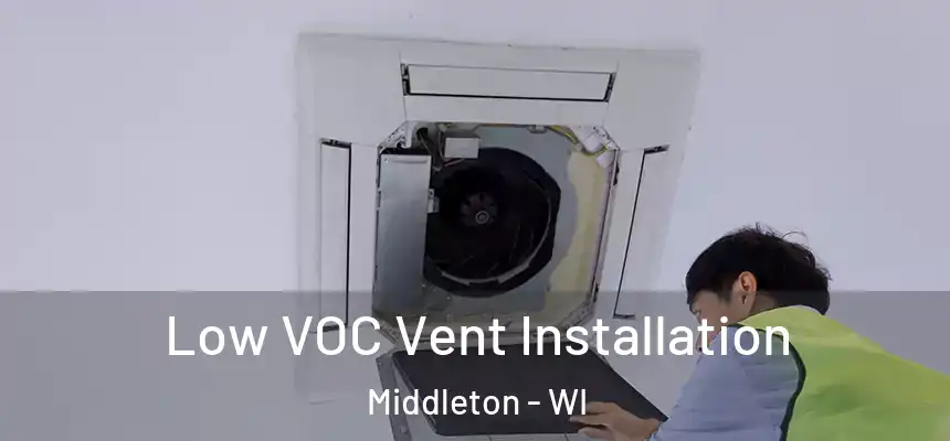  Low VOC Vent Installation Middleton - WI
