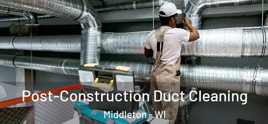  Post-Construction Duct Cleaning Middleton - WI