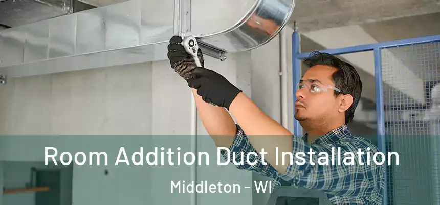  Room Addition Duct Installation Middleton - WI