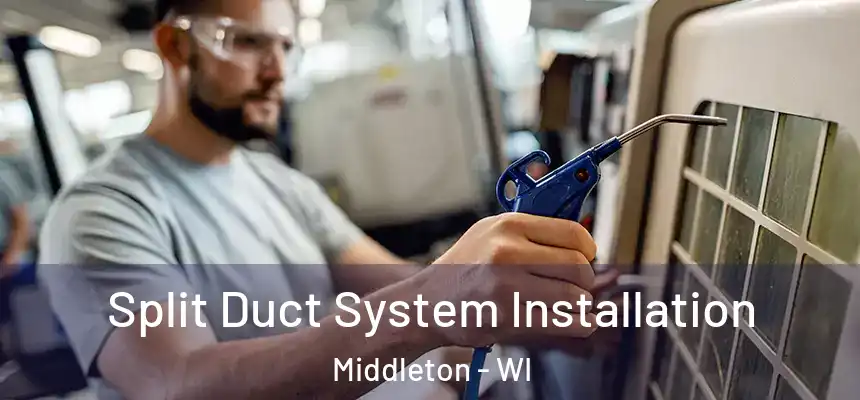  Split Duct System Installation Middleton - WI