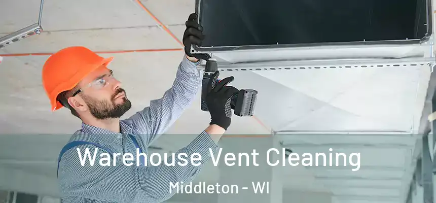  Warehouse Vent Cleaning Middleton - WI